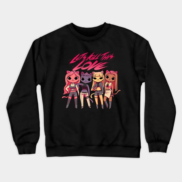 Let's kill this love! Kpop Cats Crewneck Sweatshirt by Tobe_Fonseca